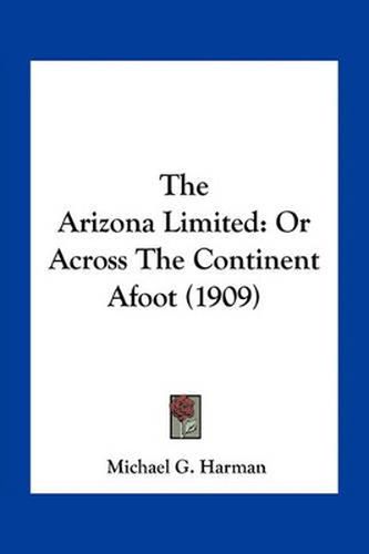 Cover image for The Arizona Limited: Or Across the Continent Afoot (1909)