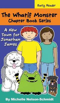 Cover image for The Whatif Monster Chapter Book Series: A New Town for Jonathan James
