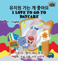 Cover image for I Love to Go to Daycare: Korean English Bilingual Edition