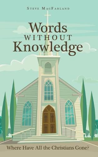 Cover image for Words Without Knowledge: Where Have All the Christians Gone?