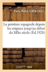 Cover image for La Peinture Espagnole Depuis Les Origines Jusqu'au Debut Du Xixe Siecle: Les Ciels, Les Terrains, Les Eaux, l'Orage, l'Arc-En-Ciel, La Couleur, La Flore