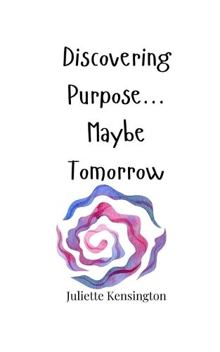 Cover image for Discovering Purpose... Maybe Tomorrow