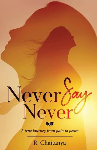 Cover image for Never Say Never - A True Journey from Pain to Peace