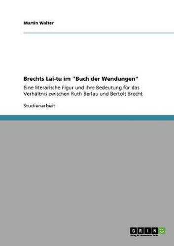 Cover image for Brechts Lai-tu im Buch der Wendungen: Eine literarische Figur und ihre Bedeutung fur das Verhaltnis zwischen Ruth Berlau und Bertolt Brecht