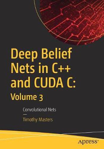 Cover image for Deep Belief Nets in C++ and CUDA C: Volume 3: Convolutional Nets