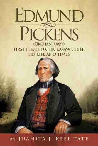 Cover image for Edmund Pickens (Okchantubby): First Elected Chickasaw Chief, His Life and Times