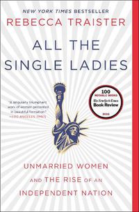 Cover image for All the Single Ladies: Unmarried Women and the Rise of an Independent Nation