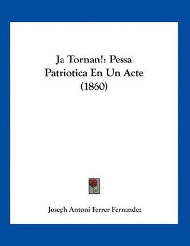 Cover image for Ja Tornan!: Pessa Patriotica En Un Acte (1860)