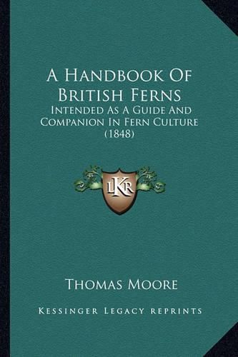 Cover image for A Handbook of British Ferns: Intended as a Guide and Companion in Fern Culture (1848)