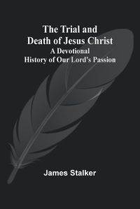 Cover image for The Trial and Death of Jesus Christ