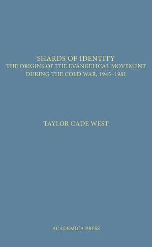 Cover image for Shards of Identity: The Origins of the Evangelical Movement During the Cold War, 1945-1981