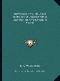 Cover image for Babylonian Story of the Deluge and the Epic of Gilgamish with an Account of the Royal Libraries of Nineveh