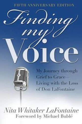 Cover image for Finding My Voice: My Journey Through Grief to Grace--Living with the Loss of Don LaFontaine, Fifth Anniversary Edition