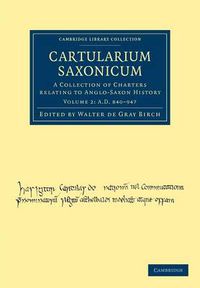 Cover image for Cartularium Saxonicum: A Collection of Charters Relating to Anglo-Saxon History