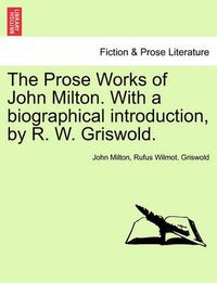 Cover image for The Prose Works of John Milton. With a biographical introduction, by R. W. Griswold. VOL. II