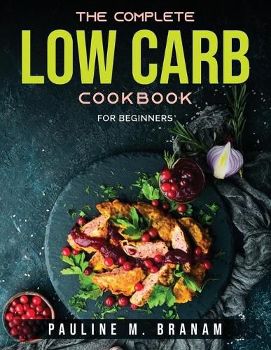 Cover image for The Complete Low-Carb Cookbook: For Beginners