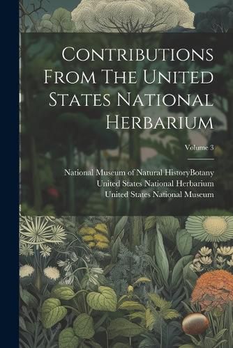 Cover image for Contributions From The United States National Herbarium; Volume 3