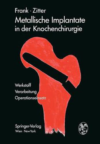 Cover image for Metallische Implantate in Der Knochenchirurgie: Werkstoff - Verarbeitung, Operationseinsatz