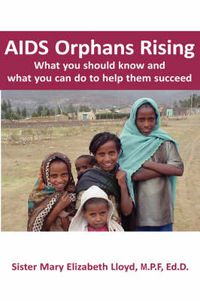 Cover image for AIDS Orphans Rising: What You Should Know and What You Can Do To Help Them Succeed