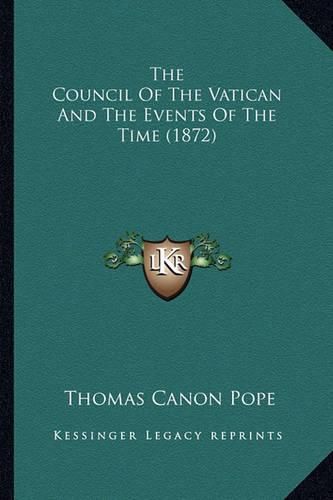 The Council of the Vatican and the Events of the Time (1872)