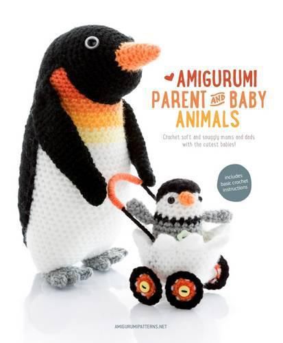 Cover image for Amigurumi Parent and Baby Animals: Crochet Soft and Snuggly Moms and Dads with the Cutest Babies!