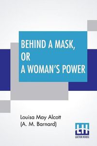 Cover image for Behind A Mask, Or A Woman's Power