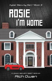 Cover image for Cyber Security Sam Book 3: Rosie I'm Home