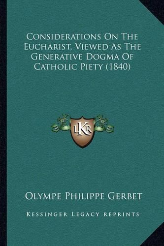 Considerations on the Eucharist, Viewed as the Generative Dogma of Catholic Piety (1840)