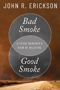 Cover image for Bad Smoke, Good Smoke: A Texas Rancher's View of Wildfire