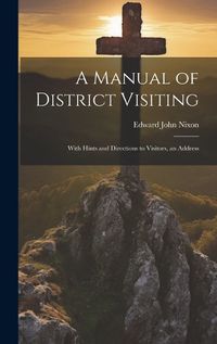 Cover image for A Manual of District Visiting