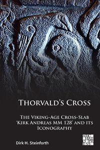 Cover image for Thorvald's Cross: The Viking-Age Cross-Slab 'Kirk Andreas MM 128' and Its Iconography