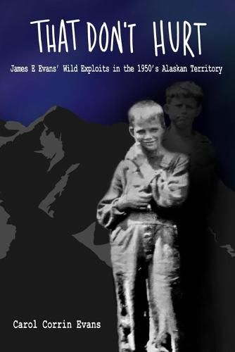 Cover image for That Don't Hurt: James E. Evans' Wild Exploits in the 1950's Alaskan Territory