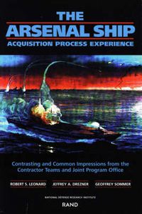 Cover image for The Arsenal Ship: Aquisition Process Experience - Contrasting and Common Impressions from the Contractor Teams and Joint Program Office