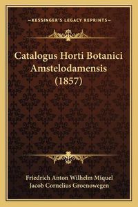 Cover image for Catalogus Horti Botanici Amstelodamensis (1857)