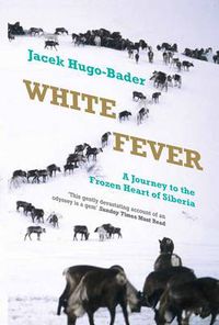 Cover image for White Fever: A Journey to the Frozen Heart of Siberia