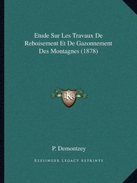 Cover image for Etude Sur Les Travaux de Reboisement Et de Gazonnement Des Montagnes (1878)