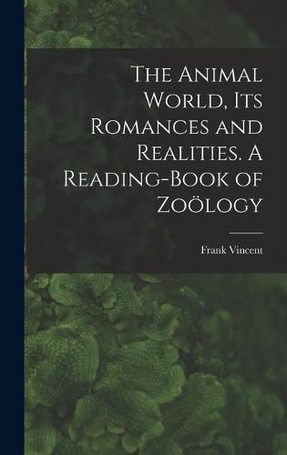 Cover image for The Animal World, Its Romances and Realities. A Reading-book of Zoo&#776;logy