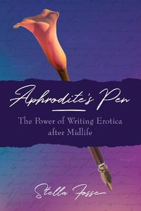 Cover image for Aphrodite's Pen: The Power of Writing Erotica After Midlife