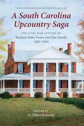 Cover image for A South Carolina Upcountry Saga: The Civil War Letters of Barham Bobo Foster and His Family, 1860-1863