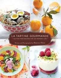 Cover image for La Tartine Gourmande: Gluten-Free Recipes for an Inspired Life