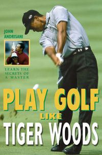 Cover image for Play Golf Like Tiger Woods