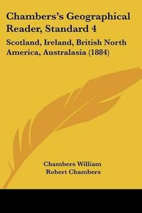 Cover image for Chambers's Geographical Reader, Standard 4: Scotland, Ireland, British North America, Australasia (1884)