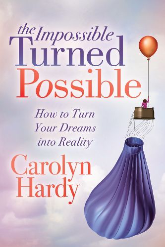 Cover image for The Impossible Turned Possible: How to Turn Your Dreams into Reality