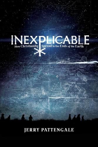 Cover image for Inexplicable: How Christianity Spread to the Ends of the Earth