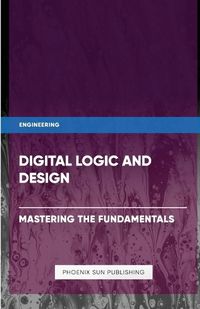 Cover image for Digital Logic and Design - Mastering the Fundamentals