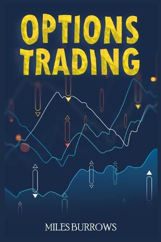 Cover image for Options Trading: Learn Options Trading in Just a Few Weeks. A Complete Guide for Complete Beginners with the Best Techniques and Strategy for High Profit (2022)