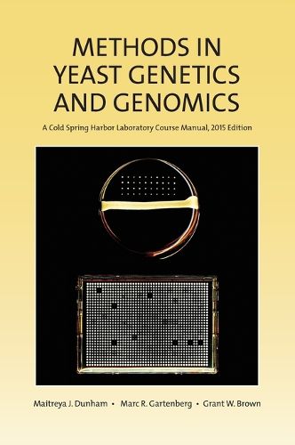 Methods in Yeast Genetics and Genomics: A Cold Spring Harbor Laboratory Course Manual, 2015 Edition