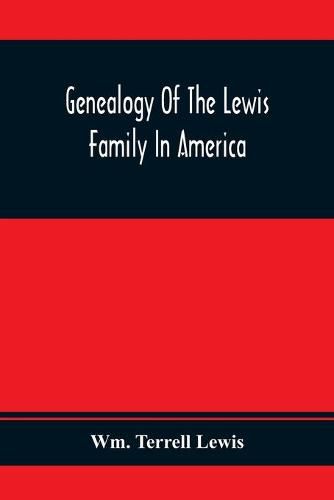 Cover image for Genealogy Of The Lewis Family In America, From The Middle Of The Seventeenth Century Down To The Present Time