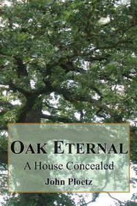 Cover image for Oak Eternal: A House Concealed
