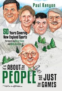 Cover image for It's about the People, Not Just the Games: 50 Years Covering New England Sports